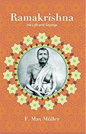 Ramakrishna: His Life and Sayings / Max Muller, F. 