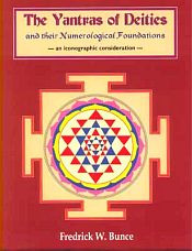 The Yantras of Deities and Their Numerological Foundations: An Iconographic Consideration / Bunce, Fredrick W. 