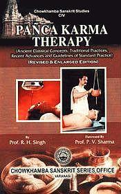 Panca Karma Therapy: Ancient Classical Concepts, Traditional Practices, Recent Advances and Guidelines of Standard Practice / Singh, R.H. (Prof.)