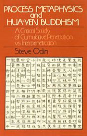 Process Metaphysics and Hua-Yen Buddhism: A Critical Study of Cumulative Penetration Vs. Interpenetration / Odin, Steve 