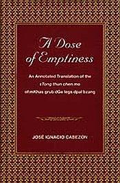 A Dose of Emptiness: An Annotated Translation of the sTong thun chen mo of mKhas grub dGe legs dpal bzang / Cabezon, Jose Ignacio 