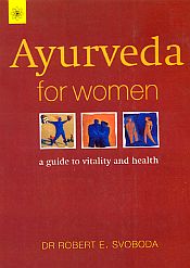 Ayurveda for Women: A Guide to Vitality and Health / Svoboda, Robert E. (Dr.)
