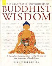 The Illustrated Encyclopedia of Buddhist Wisdom: A Complete Introduction to the Principles and Practices of Buddhism / Farrer-Halls, Gill 