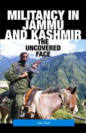 Militancy in Jammu and Kashmir: The Uncovered Face / Puri, Luv 