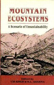 Mountain Ecosystems: A Scenario of Unsustainability / Singh, Vir & Sharma, M.L. (Eds.)