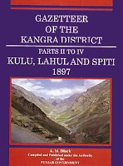 Gazetteer of the Kangra District: (Part II to IV) Kulu, Lahul and Spiti 1897 / Diack, A.H. 