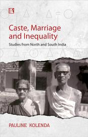 Caste, Marriage and Inequality: Studies from North and South India / Kolenda, Pauline 