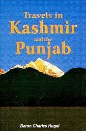 Travels in Kashmir and the Punjab / Hugel, Baron Charles 