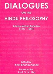 Dialogues on the Hindu Philosophy: Comprising The Nyaya, The Sankhya, The Vedanta; To which is added a discussion of the authorrity of the Vedas / Banerjee, Krishna Mohan (1813-1885)