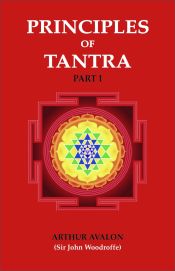 Principles of Tantra: The Tantratattva of Sri Siva Candra Vidyarnava Bhattacarya Mahodaya (2 Volumes) / Avalon, Arthur (John Woodroffe) (Ed.)