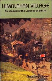 Himalayan Village: An Account of the Lepchas of Sikkim / Gorer, Geoffrey 