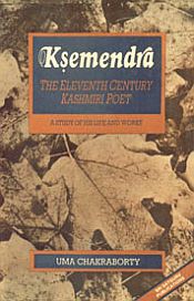 Ksemendra: The Eleventh Century Kashmiri Poet: A Study of His Life and Works / Chakraborty, Uma 