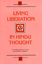 Living Liberation in Hindu Thought: Jivanmukti in Vedanta, Yoga and Saiva Tradition / Fort, Andrew O. & Mumme, Patricia Y. (Eds.)
