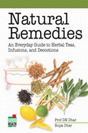 Natural Remedies: An Everyday Guide to Herbal Teas, Infusions and Decoctions / Dhar, D.N. (Prof.)