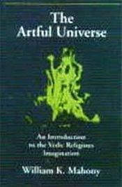The Artful Universe: An Introduction to the Vedic Religious Imagination / Mahony, William K. 