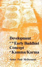 Development in the Early Buddhist Concept of Kamma/Karma / McDermott, James Paul 