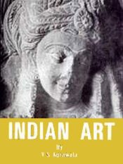 Indian Art: Vol.1: A History of Indian Art from the earliest times up to the third century A.D. / Agrawala, Vasudeva S. 