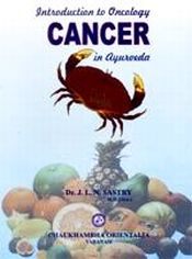 Introduction to Oncology (Cancer) in Ayurveda / Sastry, J.L.N. (Dr.)