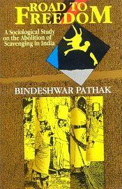 Road to Freedom: A Sociological Study on the Abolition of Scavenging in India / Pathak, Bindeshwar 