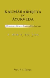 Kaumarabhrtya in Ayurveda (Obstetrics, Gynecology, and Pediatrics): A Bird's Eye View / Tewari, P.V. (Prof.)