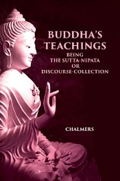 Buddha's Teachings: Being the Sutta-Nipata or Discourse-Collection / Lord Chalmers 