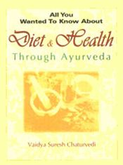 All You Wanted to Know About Diet and Health through Ayurveda / Chaturvedi, Vaidya Suresh 