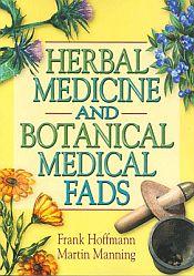 Herbal Medicine and Botanical Medical Fads / Hoffman, Frank & Manning, Martin 