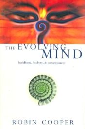 The Evolving Mind: Buddhism, Biology, and Consciousness / Cooper, Robin 