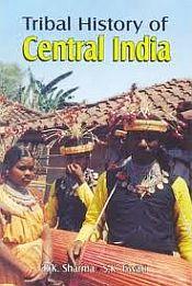 Tribal History of Central India; 3 Volumes / Sharma, R.K. & Tiwari, S.K. (Drs.)