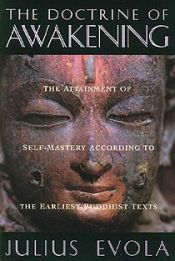 The Doctrine of Awakening: The Attainment of Self-Mastery According to the Earliest Buddhist Texts / Evola, Julius 