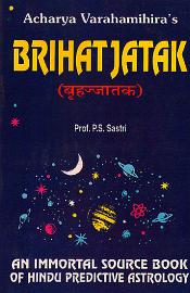 Brihat Jataka by Varahamihira: An Immortal Source Book of Hindu Predictive Astrology (Text with Translation and Notes) / Sastri, P.S. (Prof.)