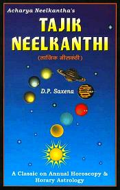 Tajik Neelkanthi of Acharya Neelkantha: A Classic on Annual Horoscopy and Horary Astrology (Sanskrit Text with English Translation) / Saxena, D.P. (Tr. & Comm.)