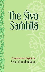 The Siva Samhita. Text with English translation by Srisa Chandra Vasu