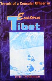 Travels of a Consular Officer in Eastern Tibet: Together with a History of the Relations between China, Tibet and India / Teichman, Eric 