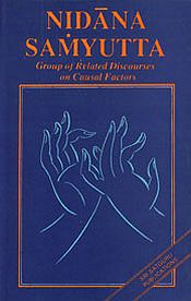 Nidana Samyutta: Group of Related Discourses on Casual Factors from Nidanavagga Samyutta: Division Containing Groups if Discourses on Casual Factors
