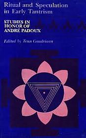 Ritual and Speculation in Early Tantrism: Studies in Honor of Andre Padoux / Goudriann, Teun (Ed.)