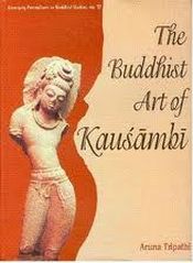 The Buddhist Art of Kausambi (From 300 BC to AD 550) / Tripathi, Aruna 
