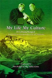 My Life My Culture: Autobiography and Lectures on the Relationship Between Tibetan Medicine, Buddhist Philosophy and Tibetan Astrology and Astronomy / Wangyal, Lobsang (Dr.)