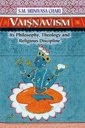 Vaisnavism: Its Philosophy, Theology and Religious Discipline / Chari, S.M. Srinivasa 