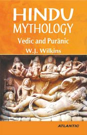 Hindu Mythology: Vedic and Puranic / Wilkins, William J. (1843-1902)