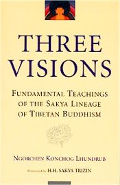 Three Visions: Fundamental Teachings of the Sakya Lineage of Tibetan Buddhism / Lhundrub, Ngrochen konchog 