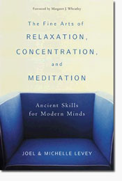 The Fine Arts of Relaxation, Concentration and Meditation: Ancient Skills for Modern Minds / Joel & Levey, Michelle 