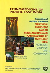 Ethnomedicine of North-East India: Proceedings of National Seminar on Traditional Knowledge Base on Herbal Medicines and Plant Resources of North-East India - Protection, Utilization and Conservation (13-15 March 2001, Guwahati, Assam) / Singh, Gian; Singh, H.B. & Mukherjee, T.K. 