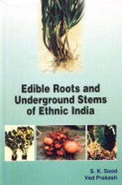 Edible Roots and Underground Stems of Ethnic India / Sood, S.K. & Prakash, Ved 