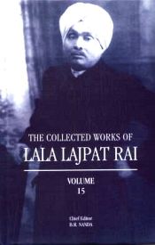 The Collected Works of Lala Lajpat Rai; 15 Volumes / Nanda, B.R. (Ed.)