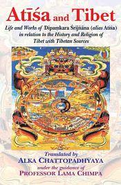 Atisa and Tibet: Life and Works of Depamkara Srijnana in Relation to the History and Religion of Tibet with Tibetan Sources / Chattopadhyaya, Alaka (Tr.)