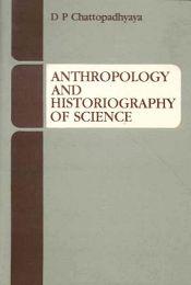 Anthropology and Historiography of Science / Chattopadhyaya, D.P. 