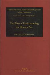Ways of Understanding the Human Past: Mythic, Epic, Scientific and Historic / Chattopadhyaya, D.P. 
