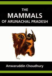 The Mammals of Arunachal Pradesh / Choudhary, Anwaruddin 