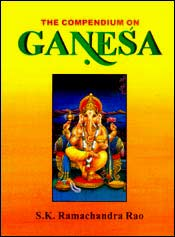 The Compendium on Ganesha: Ganesha Kosa / Rao, S.K. Ramachandra 